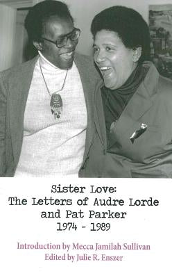Sister Love: The Letters of Audre Lorde and Pat Parker 1974-1989 by Lorde, Audre
