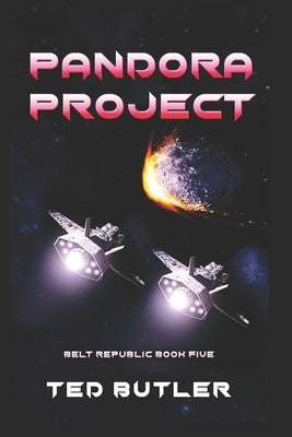 Pandora Project: Book Five of the Belt Republic Illustrated by the Author by Butler, Ted