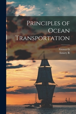 Principles of Ocean Transportation by Huebner, Grover G. B. 1884