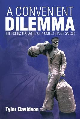 A Convenient Dilemma - The Poetic Thoughts of a United States Sailor by Davidson, Tyler