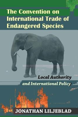 The Convention on International Trade of Endangered Species: Local Authority and International Policy by Frisch, Scott a.
