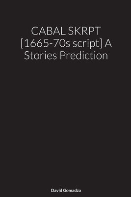 CABAL SKRPT [1665-70s script] A Stories Prediction by Gomadza, David