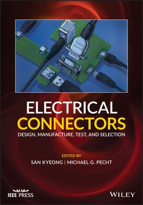 Electrical Connectors: Design, Manufacture, Test, and Selection by Kyeong, San
