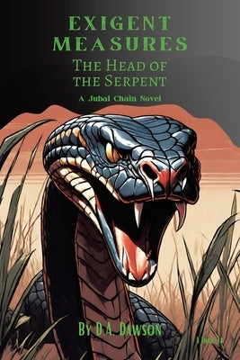 Exigent Measures: The Head of the Serpent A Jubal Chain Novel by Dawson, D. a.