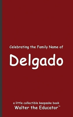 Celebrating the Family Name of Delgado by Walter the Educator