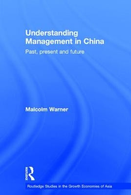 Understanding Management in China: Past, present and future by Warner, Malcolm