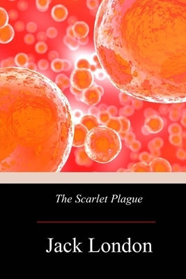 The Scarlet Plague by London, Jack