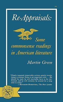 Re-Appraisals: Some Commonsense Readings in American Literature by Green, Martin