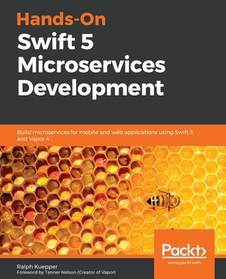 Hands-On Swift 5 Microservices Development by Kuepper, Ralph