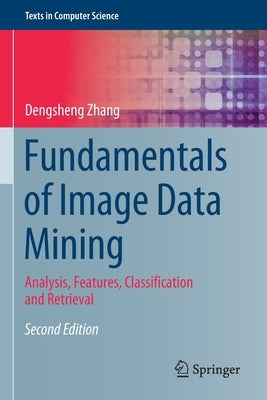 Fundamentals of Image Data Mining: Analysis, Features, Classification and Retrieval by Zhang, Dengsheng
