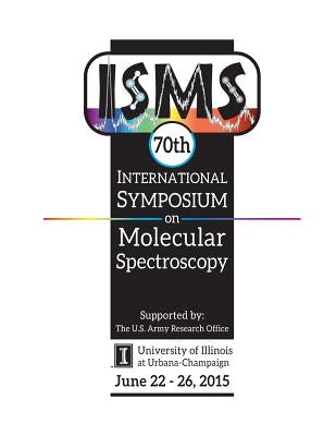 70th International Symposium on Molecular Spectroscopy by McCall, Benjamin J.
