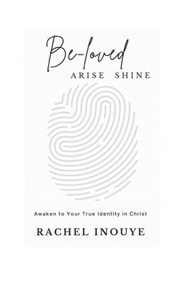 Be - Loved Arise Shine: Once You Awaken to Your True Identity in Christ - Game Over by Inouye, Rachel