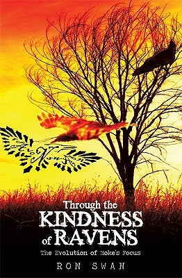 Through the Kindness of Ravens: The Evolution of Hoke's Focus by Ron Swan, Swan