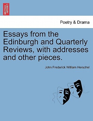 Essays from the Edinburgh and Quarterly Reviews, with addresses and other pieces. by Herschel, John Frederick William