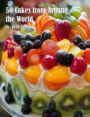 50 Cakes from Around the World by Johnson, Kelly