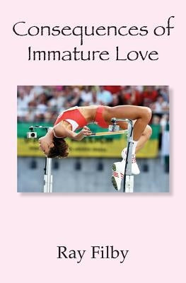 Consequences of Immature Love by Filby, Ray
