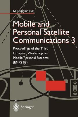 Mobile and Personal Satellite Communications 3: Proceedings of the Third European Workshop on Mobile/Personal Satcoms (Emps 98) by Ruggieri, Marina