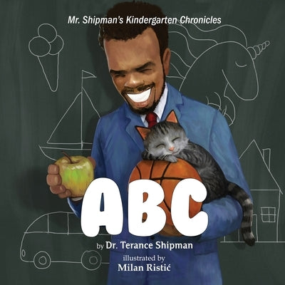 Mr. Shipman's Kindergarten Chronicles: ABC by Shipman, Terance