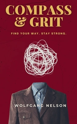 Compass & Grit: Find your way. Stay strong. by Nelson, Wolfgang