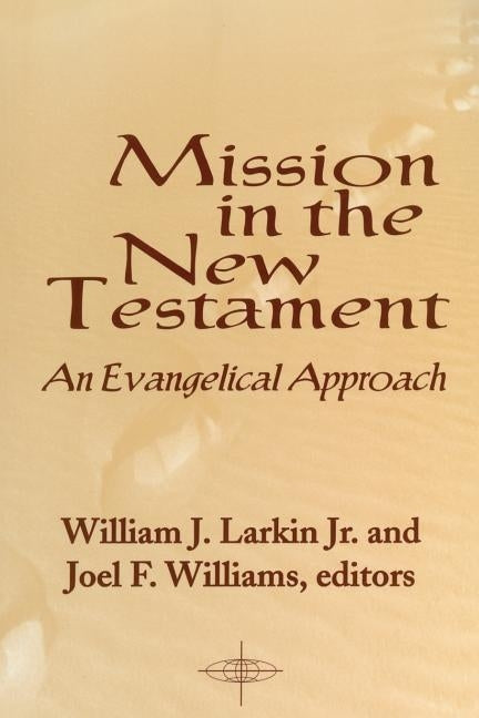 Mission in the New Testament: An Evangelical Approach by Larkin, William J. Jr.
