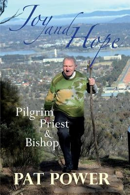 Joy and Hope: Pilgrim Priest & Bishop by Power, Pat