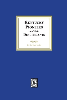 Kentucky Pioneers and their Descendants by Fowler, Ila Earle