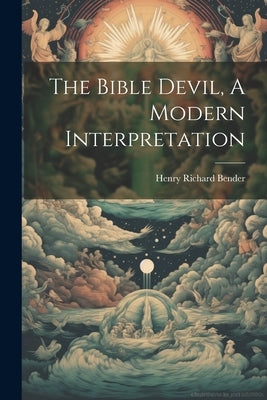 The Bible Devil, A Modern Interpretation by Bender, Henry Richard