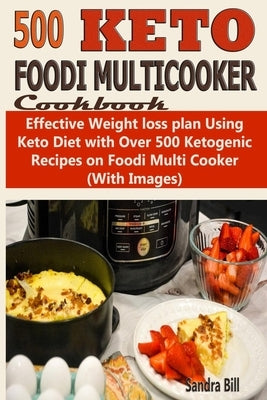 Foodi Multicooker Cookbook: Effective Weight loss plan Using Keto Diet with Over 500 Ketogenic Recipes on Foodi Multi Cooker by Bill, Sandra