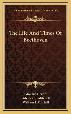The Life and Times of Beethoven by Herriot, Edouard