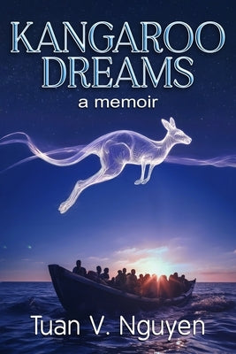 Kangaroo Dreams: a memoir by Nguyen, Tuan Van