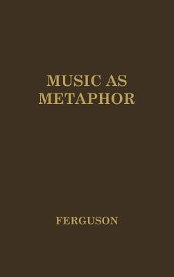 Music as Metaphor: The Elements of Expression by Ferguson, Donald Nivison