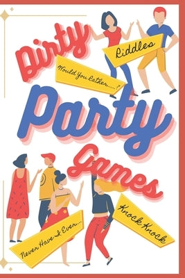 Dirty Party Games for Adults: (Riddles, Knock Knock Jokes, Never Have I Ever, Would You Rather Games) by C. S., Uday