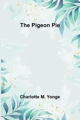 The Pigeon Pie by Yonge, Charlotte M.