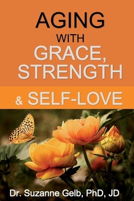 Aging with Grace, Strength & Self-Love by Gelb Jd, Suzanne