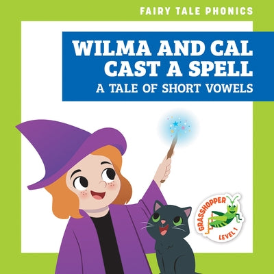 Wilma and Cal Cast a Spell: A Tale of Short Vowels by Donnelly, Rebecca