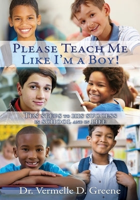 Please Teach Me Like I'm a Boy!: Ten steps to his success in school and in life by Greene, Vermelle D.