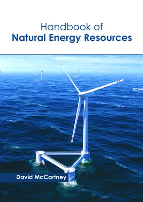 Handbook of Natural Energy Resources by McCartney, David