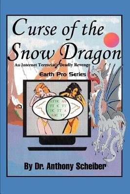 Curse of the Snow Dragon: An Internet Terrorist's Deadly Revenge by Scheiber, Anthony