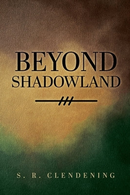 Beyond Shadowland by Clendening, S. R.