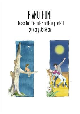Piano Fun!: (Pieces for the intermediate pianist) by Jackson, Mary W.