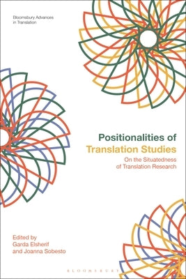 Positionalities of Translation Studies: On the Situatedness of Translation Research by Elsherif, Garda