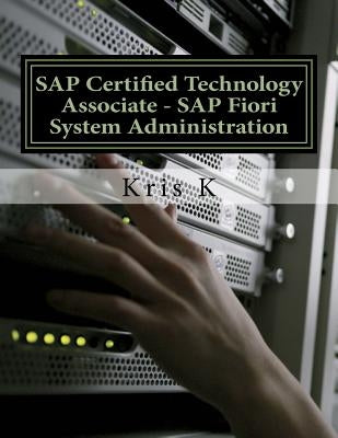 SAP Certified Technology Associate - SAP Fiori System Administration by K, Kris