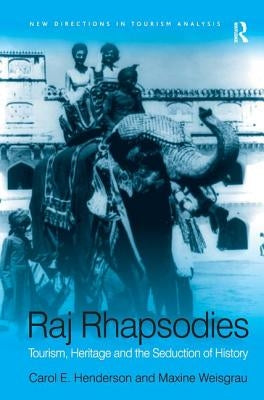 Raj Rhapsodies: Tourism, Heritage and the Seduction of History by Weisgrau, Maxine