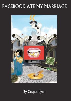 Facebook Ate My Marriage: (A Sublime Comedy and Memoir) by Lynn, Cusper