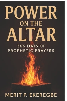 Power on the Altar: 366 Days of Prophetic Prayers by Ekeregbe, Merit P.