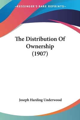The Distribution Of Ownership (1907) by Underwood, Joseph Harding