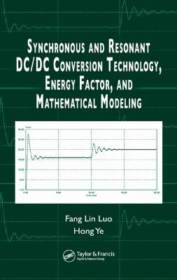 Synchronous and Resonant DC/DC Conversion Technology, Energy Factor, and Mathematical Modeling by Luo, Fang Lin