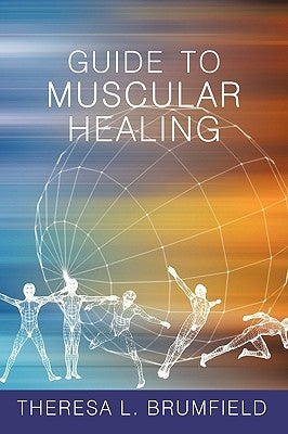 Guide to Muscular Healing by Brumfield, Theresa L.