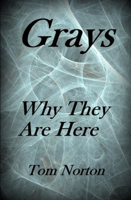 Grays: Why they are here! by Norton, Tom