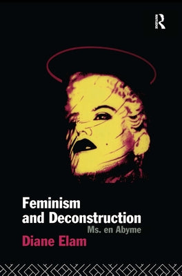 Feminism and Deconstruction by Elam, Diane